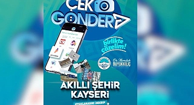 Kayseri’de Sorunlar Anında Çözüme Kavuşuyor: “Çek, Gönder”