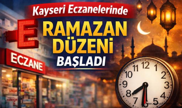 Kayseri Eczanelerinde Ramazan Düzeni Başladı!