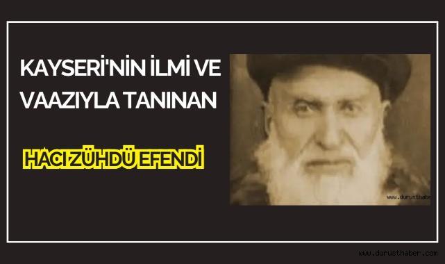 Kayseri'nin İlmi ve Vaazıyla Tanınan Hacı Zühdü Efendi