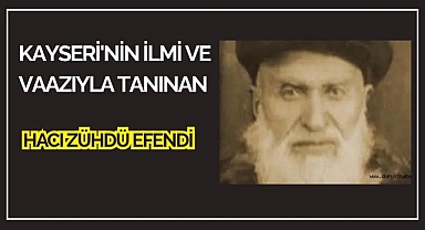 Kayseri'nin İlmi ve Vaazıyla Tanınan Hacı Zühdü Efendi