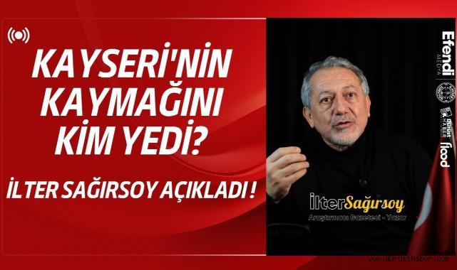 Kayseri'nin Kaymağını Kim Yedi? İlter Sağırsoy Açıkladı!