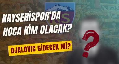 Kayserispor'da Yeni Hoca Kim Olacak? Djalovic Gidecek Mi?