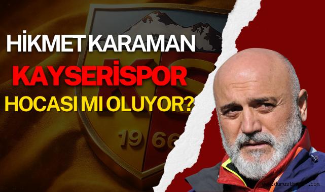 Kayserispor'un Yeni Teknik Direktörü Hikmet Karaman Mı Oluyor?