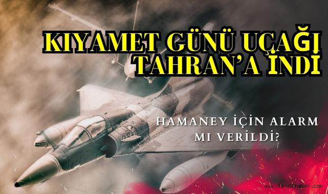 Kıyamet Günü Uçağı Tahran’a İndi: Hamaney İçin Alarm Mı Verildi?