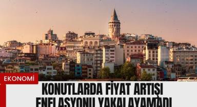 Konutlarda Fiyat Artışı Enflasyonu Yakalayamadı!