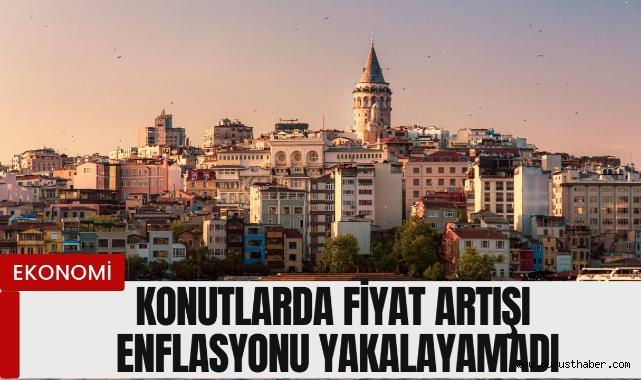 Konutlarda Fiyat Artışı Enflasyonu Yakalayamadı!