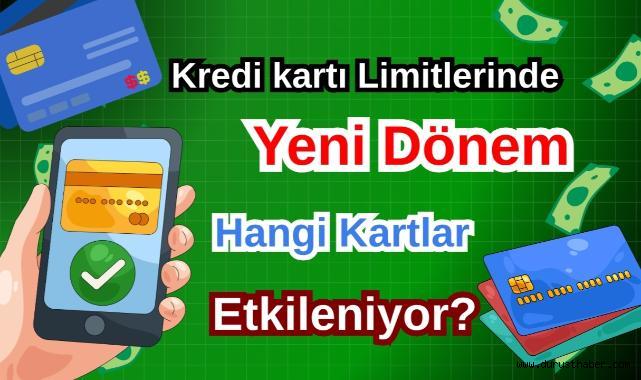 Kredi kartı Limitlerinde Yeni Dönem: Hangi Kartlar Etkileniyor?