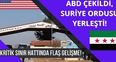 Kritik Sınır Hattında Flaş Gelişme! ABD Çekildi, Suriye Ordusu Yerleşti