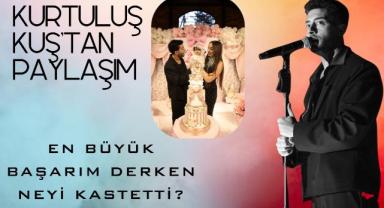 Kurtuluş Kuş'tan Paylaşım, En Büyük Başarım Derken Neyi Kastetti?