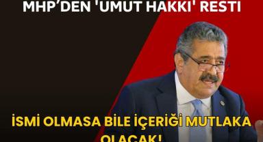 MHP’den 'Umut Hakkı' Resti: İsmi Olmasa Bile İçeriği Mutlaka Olacak!