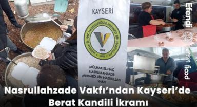 Nasrullahzade Vakfı’ndan Kayseri’de Berat Kandili İkramı