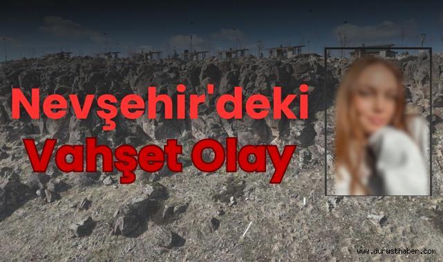 Nevşehir'deki Vahşet Olay: Kayıp Kızın Cansız Bedeni Bulundu