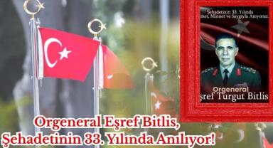Orgeneral Eşref Bitlis, Şehadetinin 33. Yılında Anılıyor!
