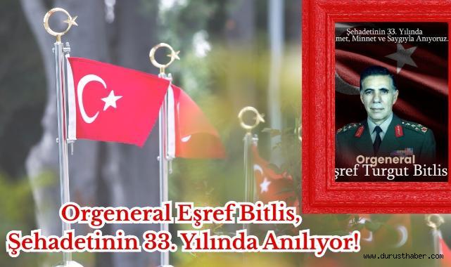 Orgeneral Eşref Bitlis, Şehadetinin 33. Yılında Anılıyor!