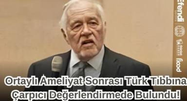 Ortaylı Ameliyat Sonrası Türk Tıbbına Çarpıcı Değerlendirmede Bulundu!