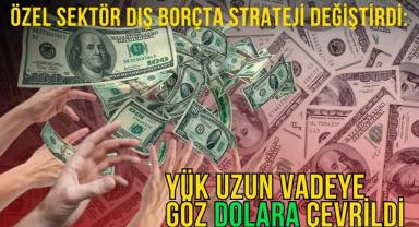 Özel Sektör Dış Borçta Strateji Değiştirdi: Yük Uzun Vadeye, Göz Dolara Çevrildi