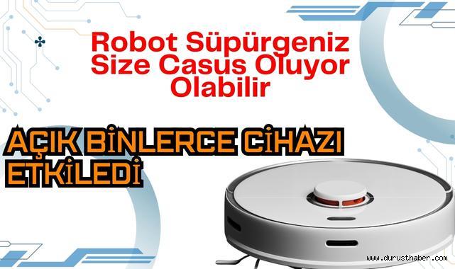 Robot Süpürgeniz Size Casus Oluyor Olabilir: Açık Binlerce Cihazı Etkiledi!
