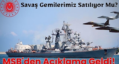 Savaş Gemilerimiz Satılıyor Mu? MSB'den Açıklama Geldi!