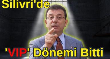 Silivri'de 'VIP' Dönemi Bitti