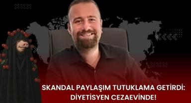 Skandal Paylaşım Tutuklama Getirdi: Diyetisyen Cezaevinde!