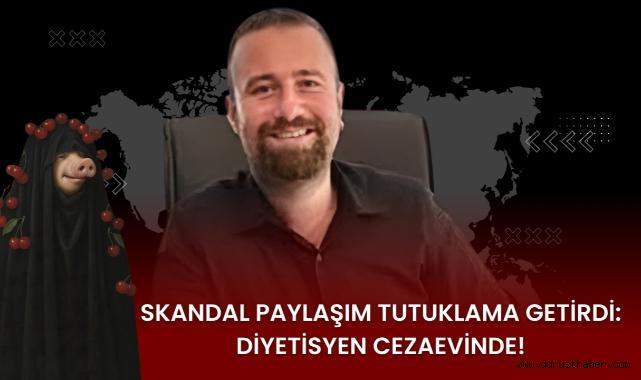 Skandal Paylaşım Tutuklama Getirdi: Diyetisyen Cezaevinde!