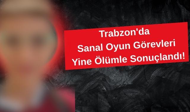 Trabzon'da Sanal Oyun Görevleri Yine Ölümle Sonuçlandı!