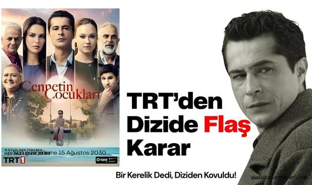 TRT’den Dizide Flaş Karar: Bir Kerelik Dedi, Diziden Kovuldu!
