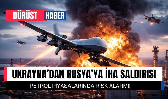 Ukrayna’dan Rusya’ya İHA Saldırısı: Petrol Piyasalarında Risk Alarmı!