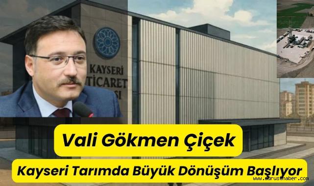 Vali Gökmen Çiçek: Kayseri Tarımda Büyük Dönüşüm Başlıyor