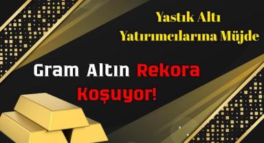 Yastık Altı Yatırımcılarına Müjde: Gram Altın Rekora Koşuyor!