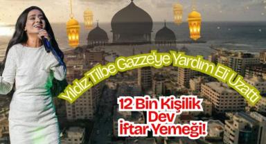 Yıldız Tilbe Gazze'ye Yardım Eli Uzattı: 12 Bin Kişilik Dev İftar Yemeği!