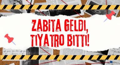 Zabıta Geldi, Tiyatro Bitti!