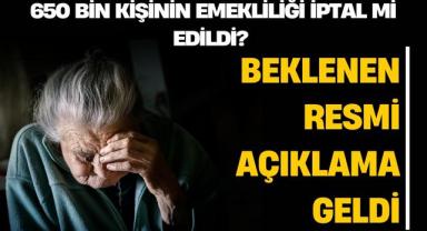 650 Bin Kişinin Emekliliği İptal Mi Edildi? Beklenen Resmi Açıklama Geldi