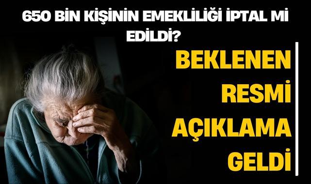 650 Bin Kişinin Emekliliği İptal Mi Edildi? Beklenen Resmi Açıklama Geldi