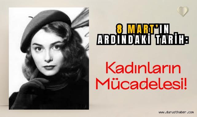 8 Mart’ın Ardındaki Tarih: Kadınların Mücadelesi!