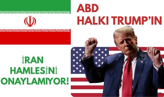 ABD Halkı Trump’ın İran Hamlesini Onaylamıyor!