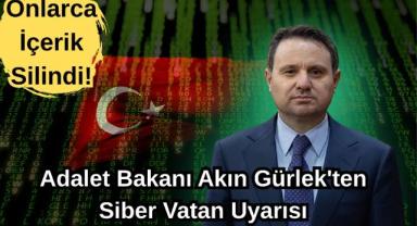 Adalet Bakanı Akın Gürlek'ten Siber Vatan Uyarısı: Onlarca İçerik Silindi