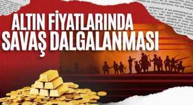 Altın Fiyatlarında Savaş Dalgalanması