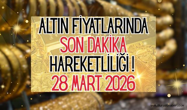 Altın Fiyatlarında Son Dakika Hareketliliği! 28 Mart 2026