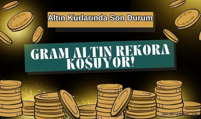Altın Kurlarında Son Durum: Gram Altın Rekora Koşuyor