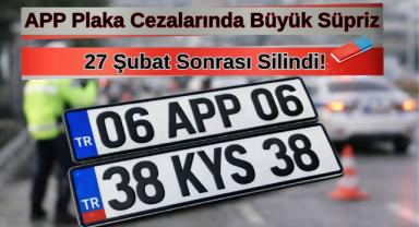 APP Plaka Cezalarında Büyük Sürpriz: 27 Şubat Sonrası Silindi!