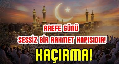 Arefe Günü Sessiz Bir Rahmet Kapısıdır! Kaçırma!