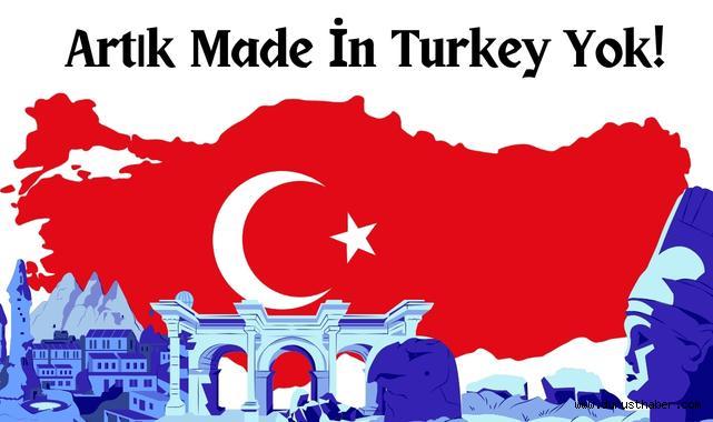 Artık Made İn Turkey Yok!