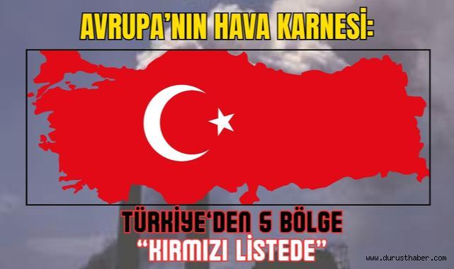 Avrupa’nın Hava Karnesi: Türkiye’den 5 Bölge “Kırmızı Listede”