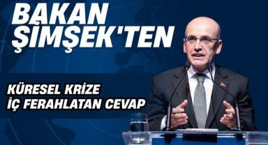 Bakan Şimşek'ten Küresel Krize İç Ferahlatan Cevap