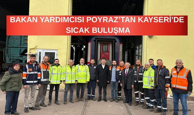 Bakan Yardımcısı Poyraz’dan Kayseri’de Ulaştırma Çalışanlarına Ziyaret