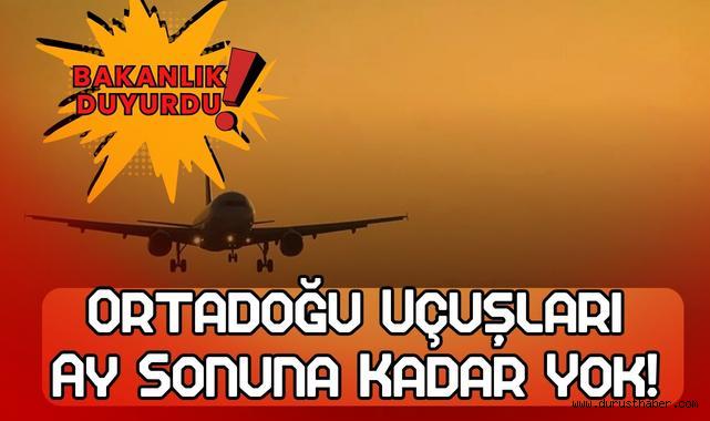 Bakanlık Duyurdu: Ortadoğu Uçuşları Ay Sonuna Kadar Yok!