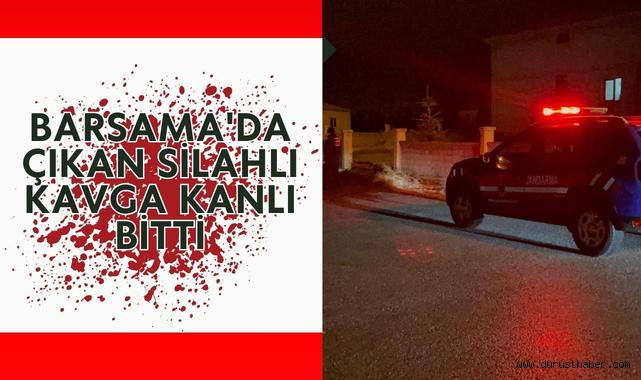 Barsama'da Çıkan Silahlı Kavga Kanlı Bitti