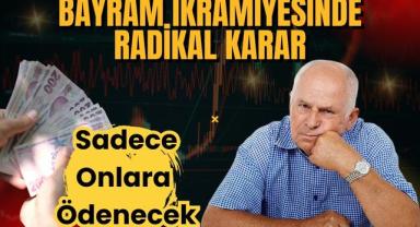 Bayram İkramiyesinde Radikal Karar: Sadece Onlara Ödenecek