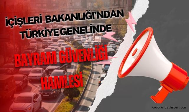 İçişleri Bakanlığı Bayram Trafiği İçin Kapsamlı Güvenlik Planı Hazırladı